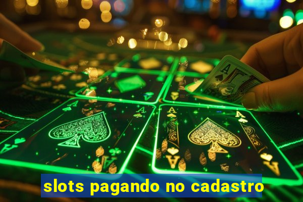 slots pagando no cadastro